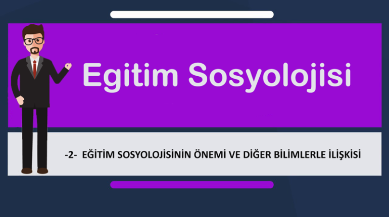 egt sosyolojisi 2 770x430 - Eğitim Sosyolojisinin Önemi ve Diğer Bilimlerle İlişkisi