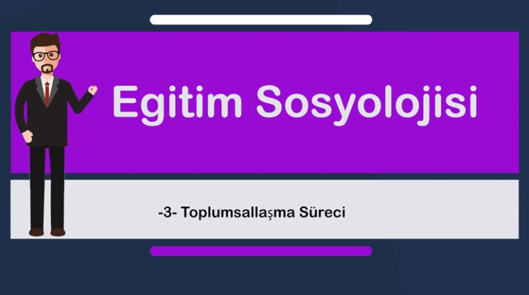 egt sosyolojisi 3 770x430 - Toplumsallaşma Süreci