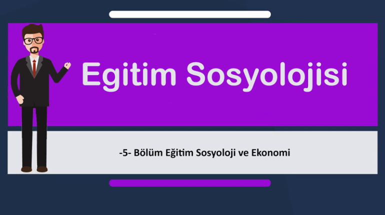 egt sosyolojisi 5 770x430 - Eğitim Sosyoloji ve Ekonomi