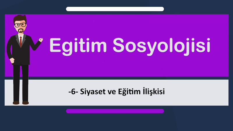 egt sosyolojisi 6 - Siyaset ve Eğitim İlişkisi