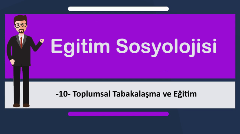 egt sosyolojisi 10 770x430 - Toplumsal Tabakalaşma ve Eğitim