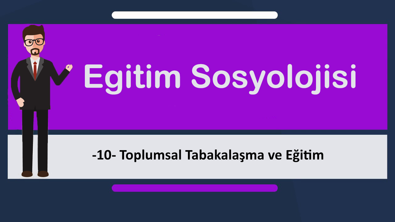 egt sosyolojisi 10 - Toplumsal Tabakalaşma ve Eğitim