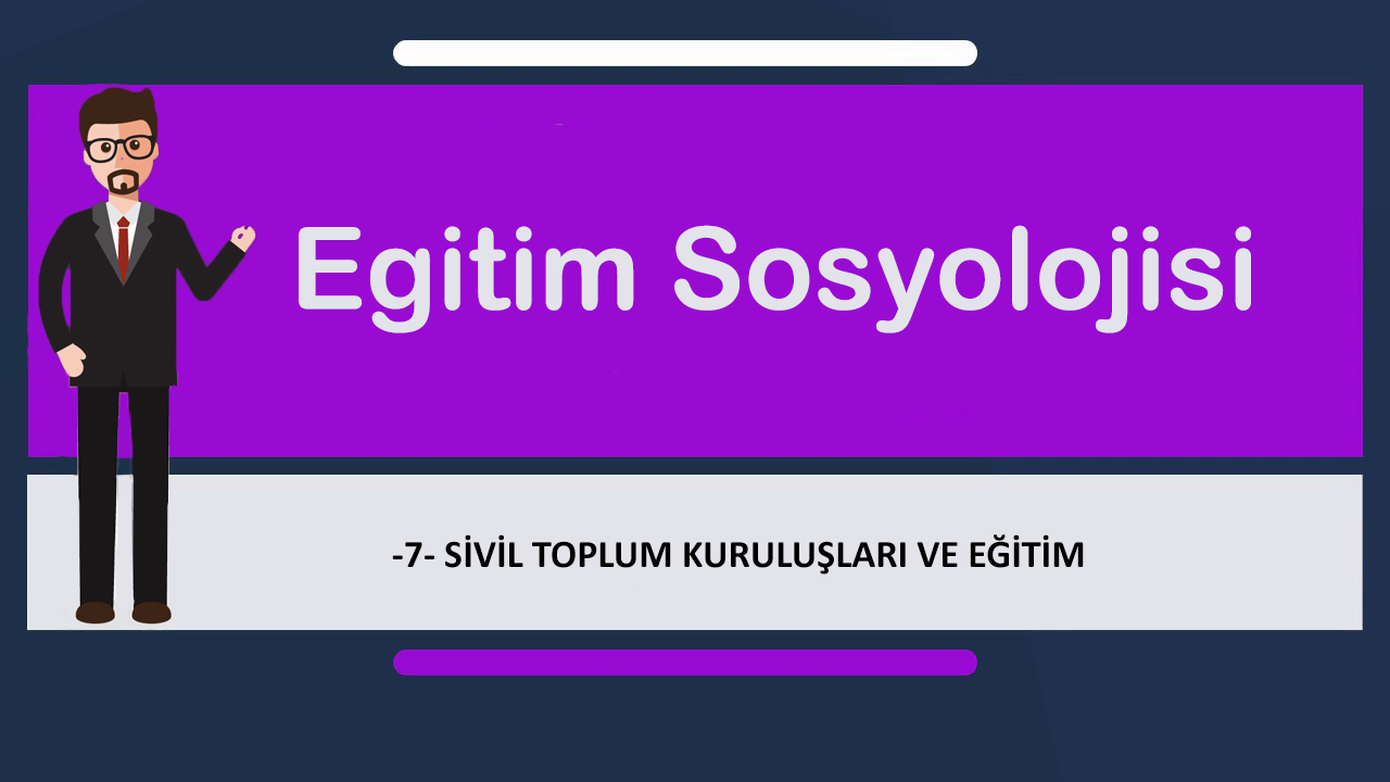 egt sosyolojisi 7 1 - Sivil Toplum Kuruluşları ve Eğitim