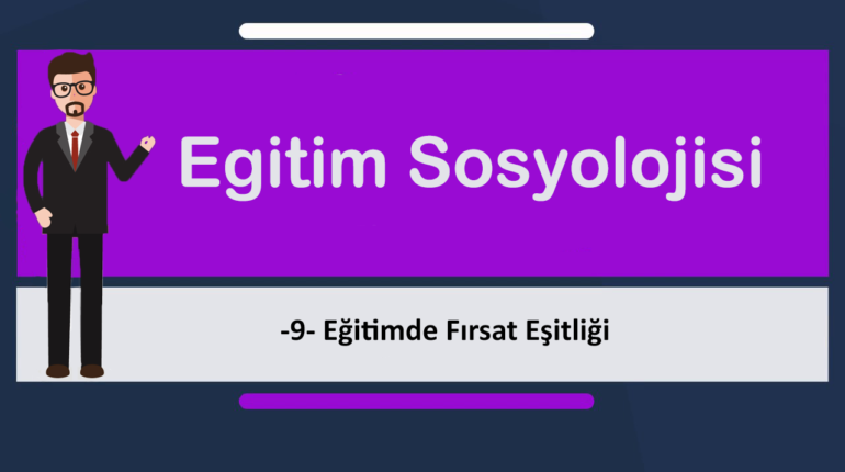 egt sosyolojisi 9 770x430 - Eğitimde Fırsat Eşitliği