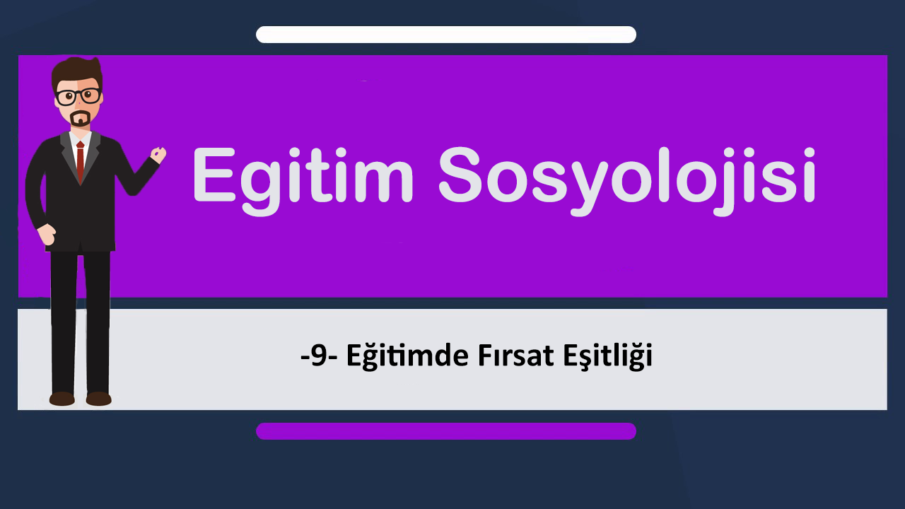 egt sosyolojisi 9 - Eğitimde Fırsat Eşitliği